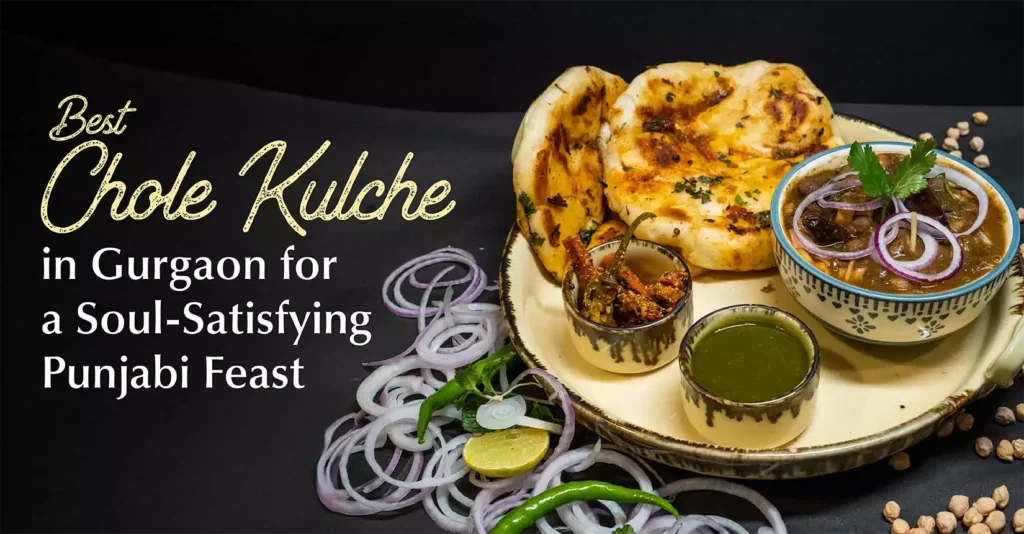 Best Chole Kulche in Gurgaon for a Soul-Satisfying Punjabi Feast