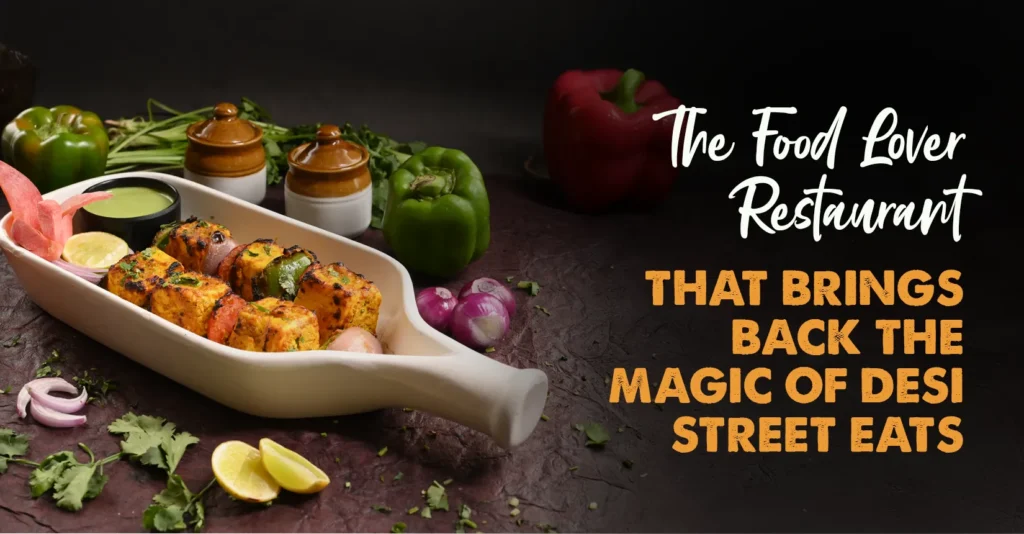 The Food Lover Restaurant That Brings Back the Magic of Desi Street Eats