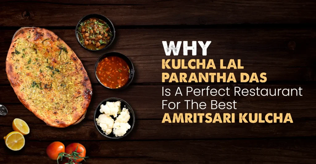 Why Kulcha Lal Parantha Das Is A Perfect Restaurant For The Best amritsari kulcha in Gurgaon