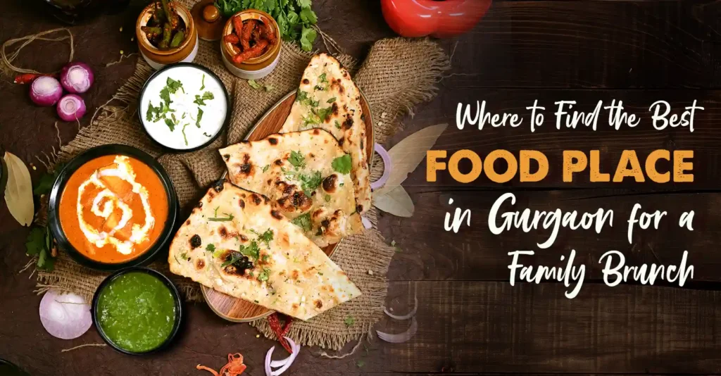 Where to Find the Best Food Place in Gurgaon for a Family Brunch