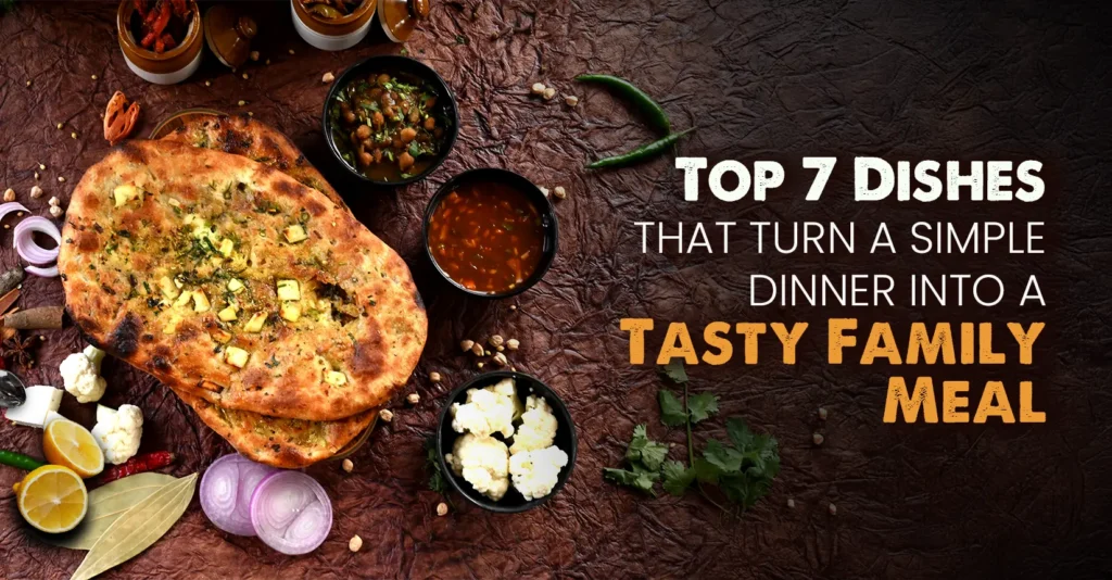Top 7 Dishes That Turn a Simple Dinner Into a Tasty Family Meal
