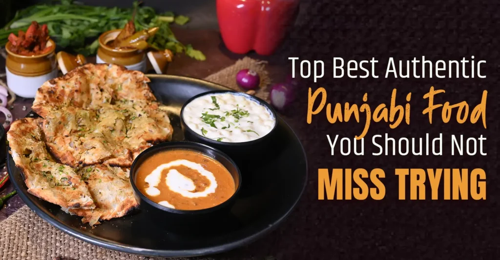 Top Best Authentic Punjabi Food You Should Not Miss Trying