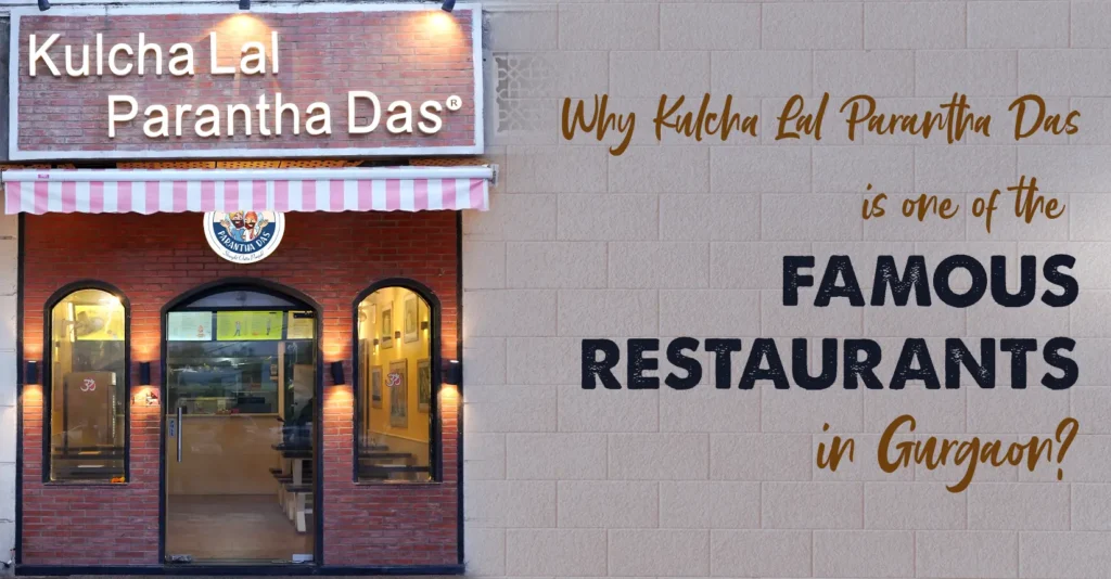Why Kulcha Lal Parantha Das Is One of the Famous Restaurants in Gurgaon