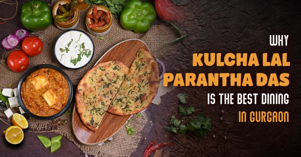 Why Kulcha Lal Parantha Das Is the Best Dining in Gurgaon