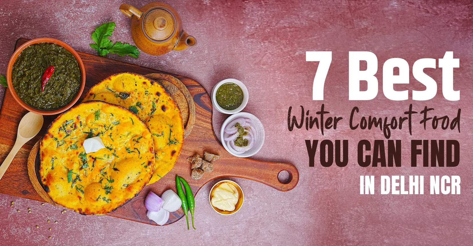 7 Best Winter Comfort Food You Can Find in Delhi NCR
