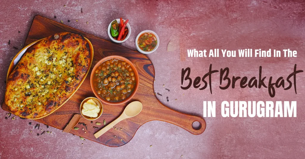 What All You Will Find In The Best Breakfast In Gurgaon?