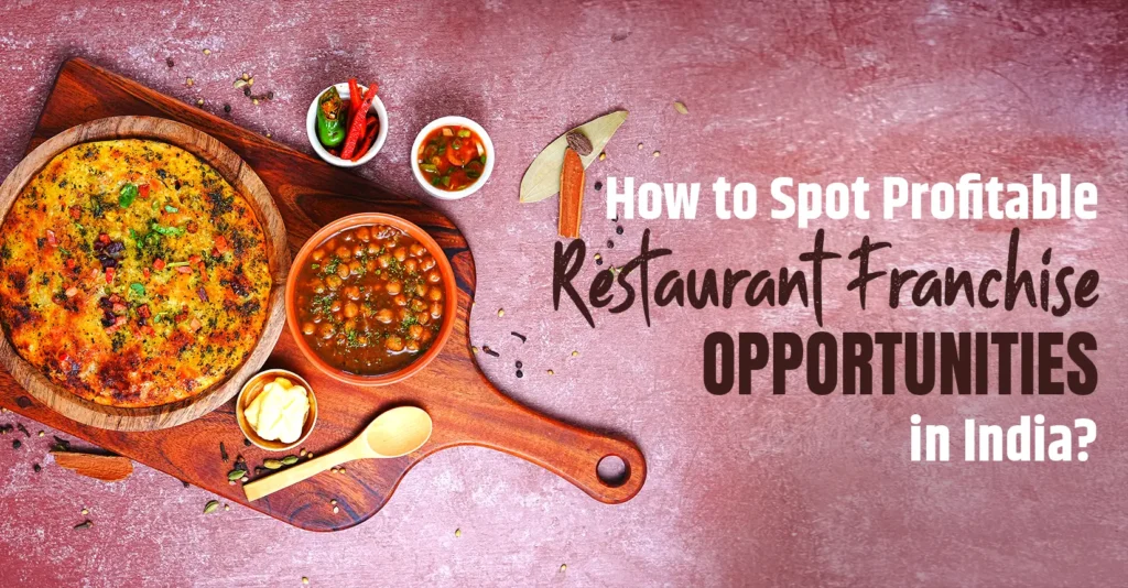 How to Spot Profitable Restaurant Franchise Opportunities in India