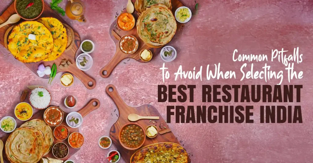 Common Pitfalls to Avoid When Selecting the Best Restaurant Franchise in India