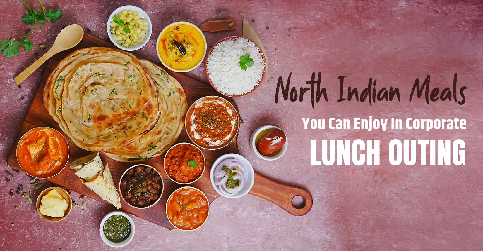 North Indian Meals You Can Enjoy In Corporate Lunch Outing
