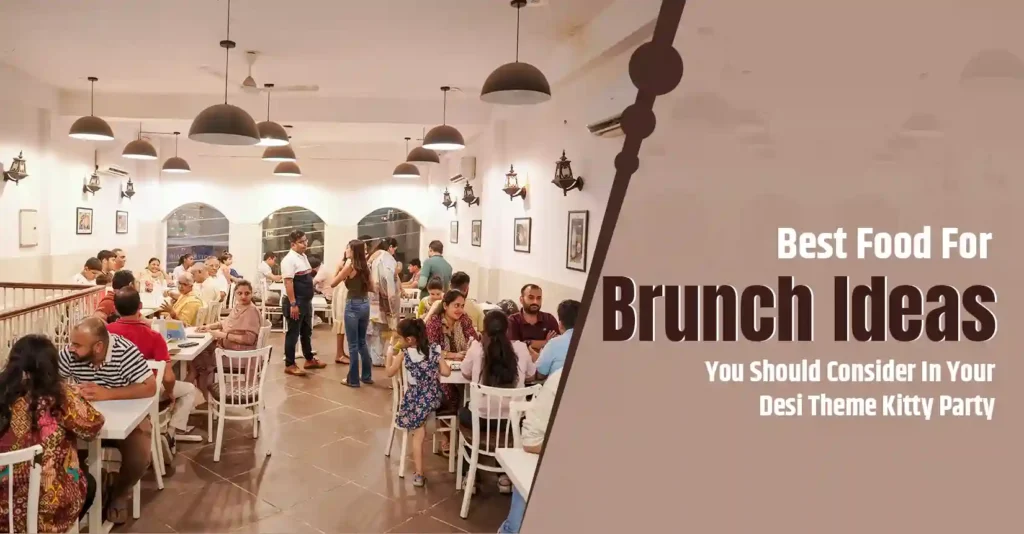 Best Food For Brunch Ideas You Should Consider In Your Desi Theme Kitty Party