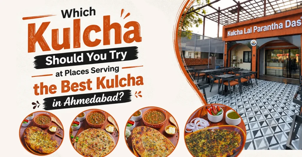 Which Kulcha Should You Try at Places Serving the Best Kulcha in Ahmedabad?