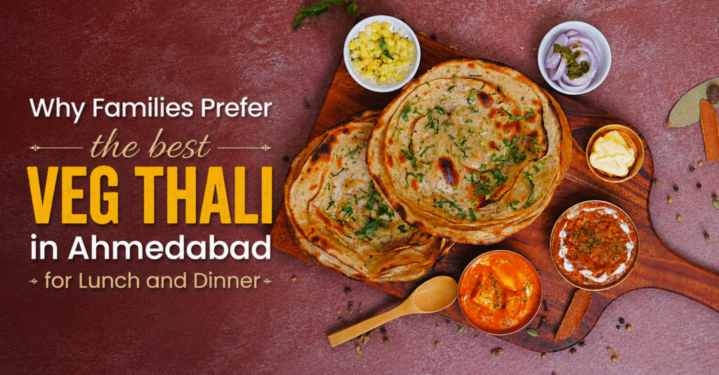 Why Families Prefer the Best Veg Thali in Ahmedabad for Lunch and Dinner