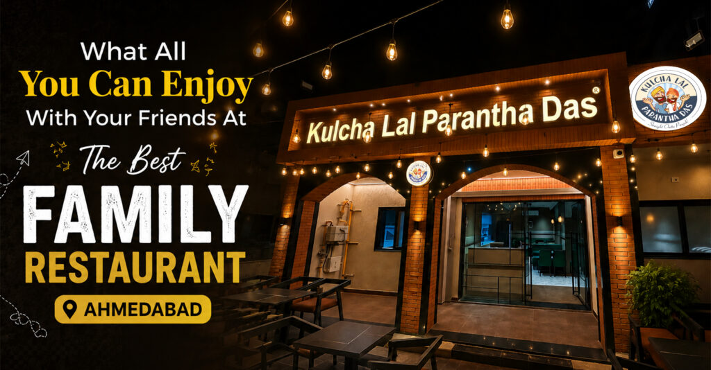 What All You Can Enjoy With Your Friends at the best family restaurant in Ahmedabad