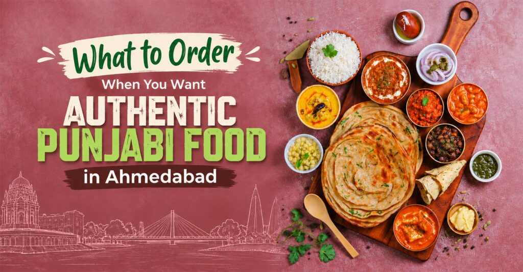 What to Order When You Want authentic punjabi food in Ahmedabad